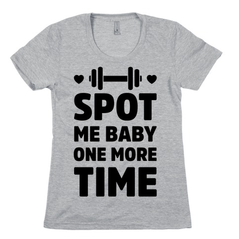 Spot Me Baby One More Time Womens T-Shirt
