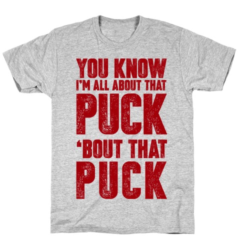 You Know I'm All About That Puck 'bout The Puck T-Shirt