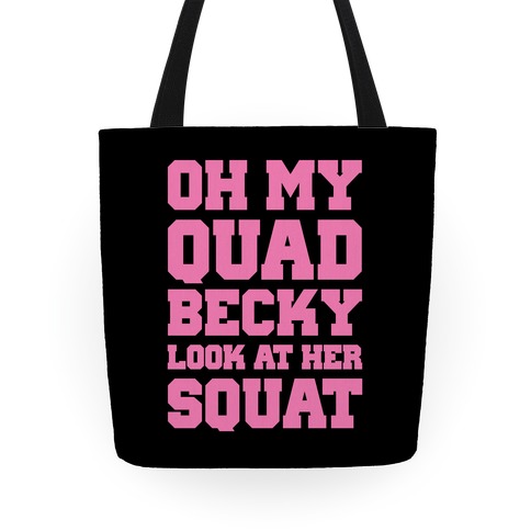Oh My Quad Becky Look At Her Squat Tote