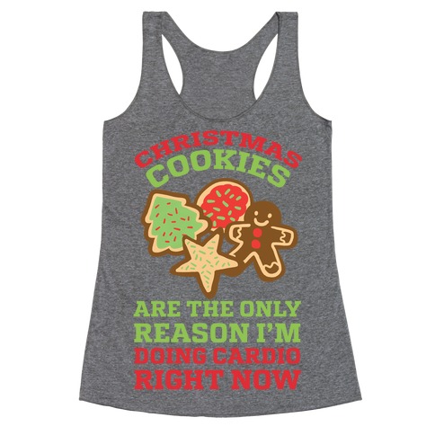 Christmas Cookies Are The Only Reason I'm Doing Cardio Right Now Racerback Tank Top