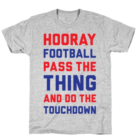 Hooray Football Pass The Thing And Do The Touchdown T-Shirt