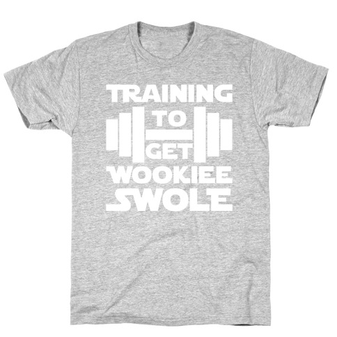 Training To Get Wookie Swole T-Shirt