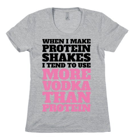 Vodka Protein Shakes Womens T-Shirt