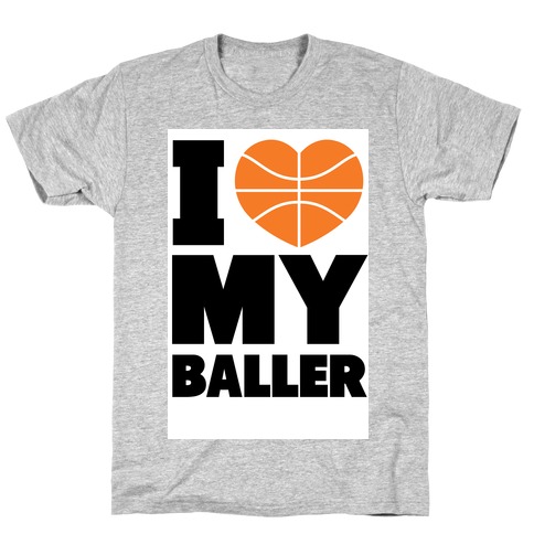 I Love My Baller T-Shirt