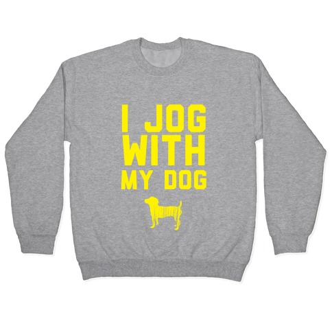 I Jog With My Dog Pullover