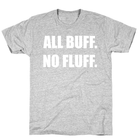 ALL BUFF. NO FLUFF. T-Shirt