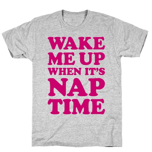 Wake Me Up When It's Nap Time T-Shirt