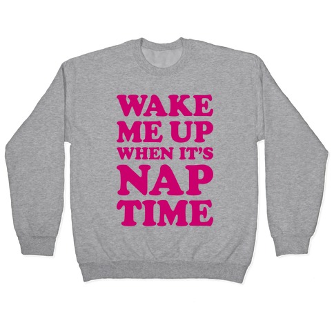 Wake Me Up When It's Nap Time Pullover