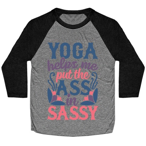 Yoga Helps Me Put The Ass In Sassy Baseball Tee