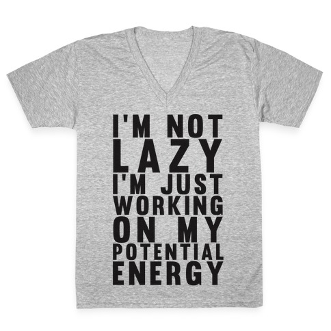 I'm Not Lazy I'm Just Working On My Potential Energy V-Neck Tee Shirt