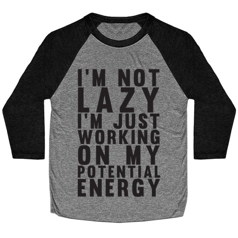 I'm Not Lazy I'm Just Working On My Potential Energy Baseball Tee
