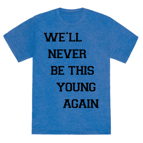 HUMAN - We'll Never Be This Young Again - Clothing | Tee