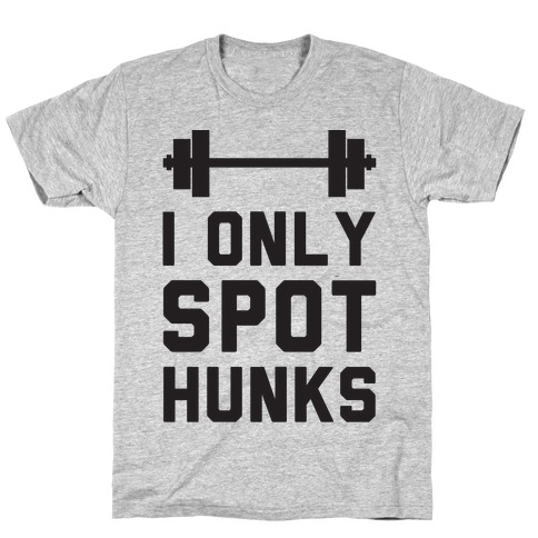 I Only Spot Hunks T-Shirt