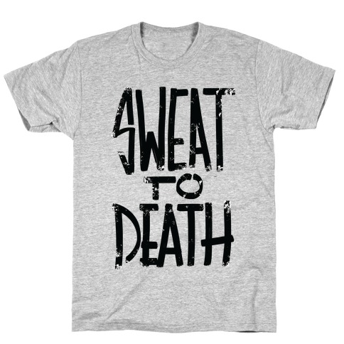 Sweat To Death T-Shirt