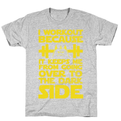 It Keeps me from the Darkside (workout) T-Shirt