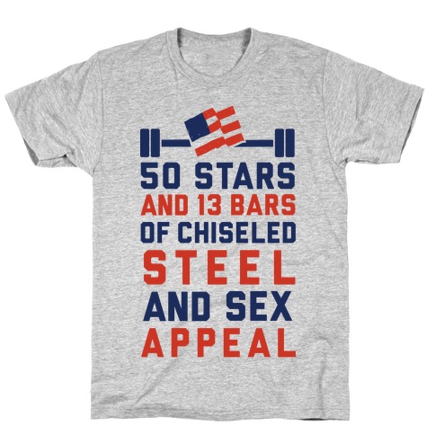 50 Stars and 13 Bars of Chiseled Steel and Sex Appeal T-Shirt