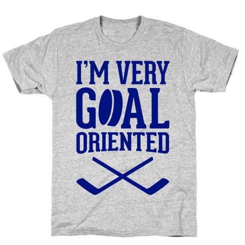 I'm Very Goal Oriented T-Shirt
