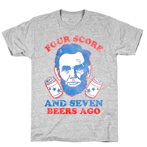 four score and seven beers ago shirt