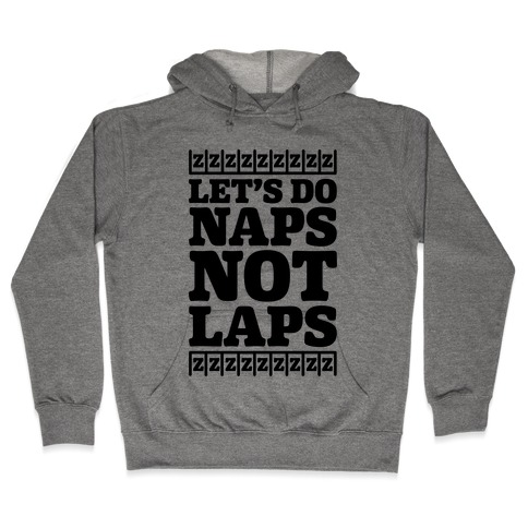 Naps Not Laps Hooded Sweatshirt