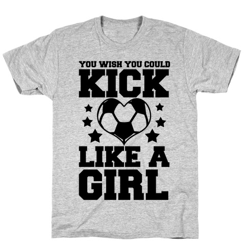 You Wish You Could Kick T-Shirt