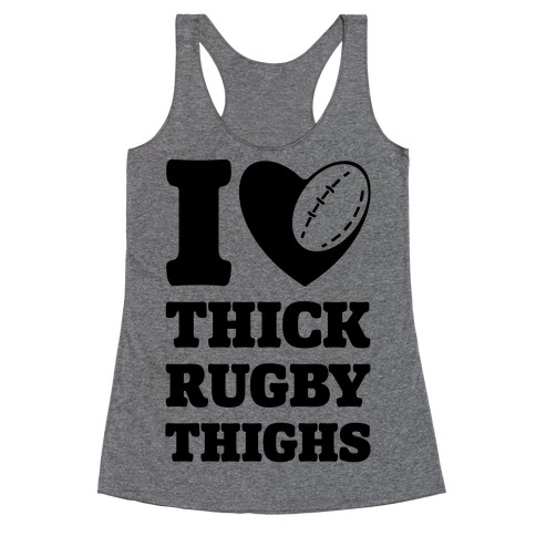 I Love Thick Rugby Thighs Racerback Tank Top
