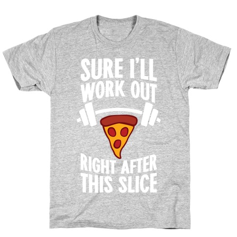 I'll Work Out Right After This Slice T-Shirt