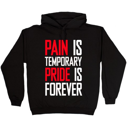 Pain Is Temparory Hooded Sweatshirt