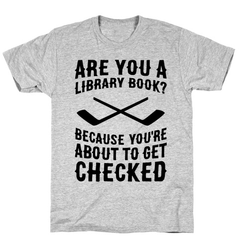 Are You A Library Book? Because You're About To Get Checked T-Shirt