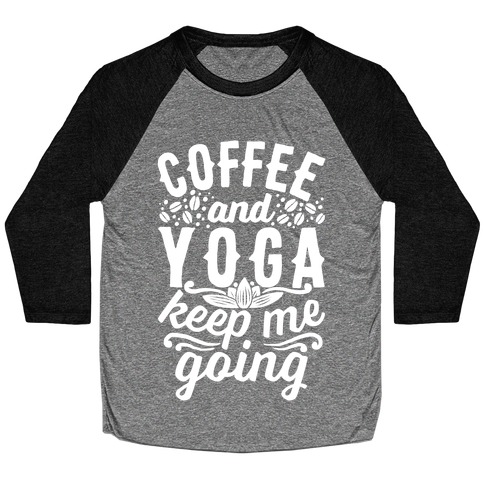 Coffee And Yoga Keep Me Going Baseball Tee