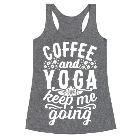 Coffee And Yoga Keep Me Going Racerback Tank Top