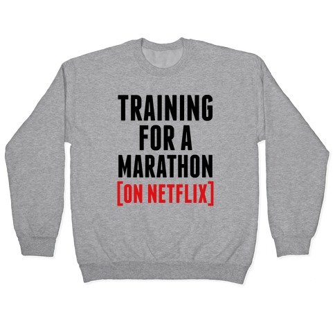 Training for a Marathon (On Netflix) Pullover