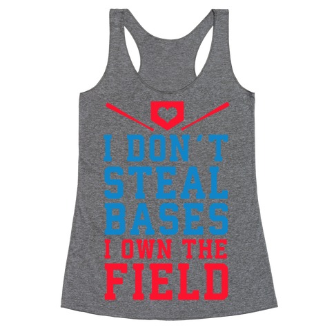 I Don't Steal Bases. I Own the Field! Racerback Tank Top