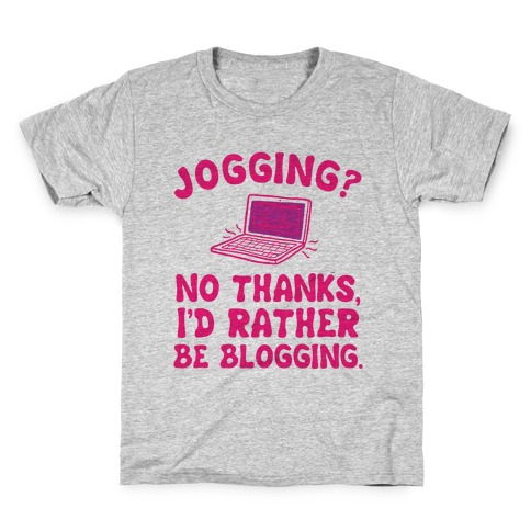 Jogging? No, I'd Rather Be Blogging. Kids T-Shirt