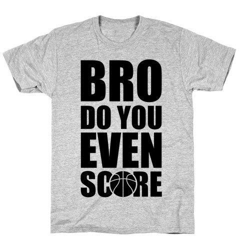 Bro Do You Even Score (Basketball) T-Shirt