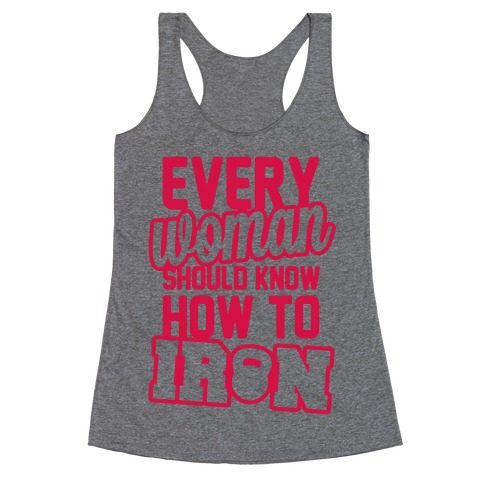 Every Woman Should Know How To Iron Racerback Tank Top