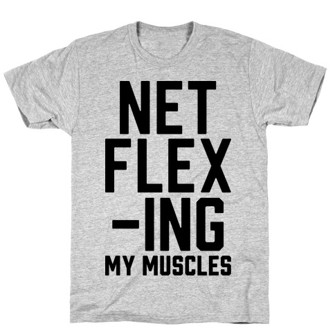 NetFLEXing My Muscles T-Shirt