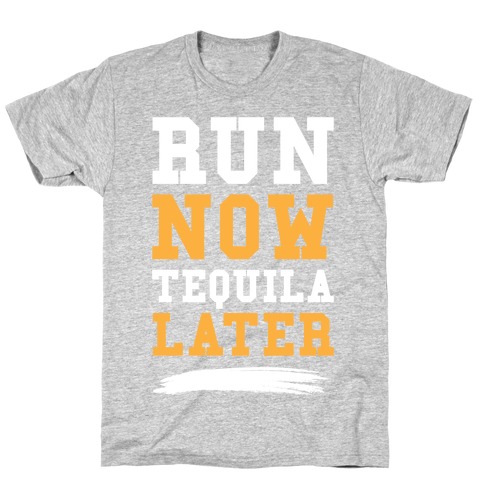 Run Now Tequila Later T-Shirt