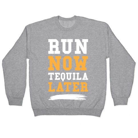 Run Now Tequila Later Pullover