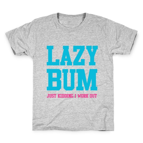 Lazy Bum (jk) Kids T-Shirt