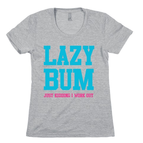 Lazy Bum (jk) Womens T-Shirt