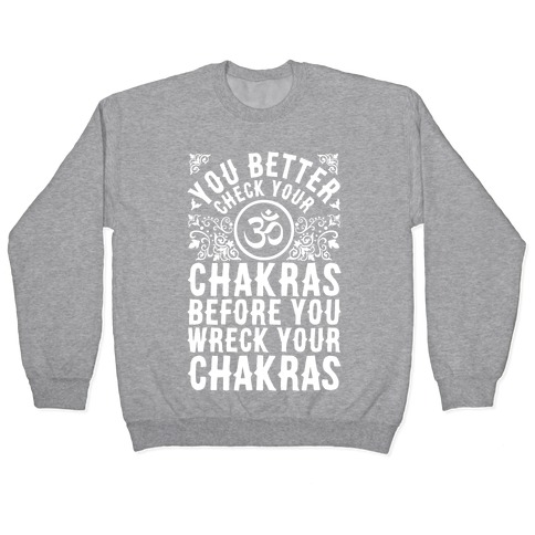 You Better Check Your Chakra Before You Wreck Your Chakras Pullover
