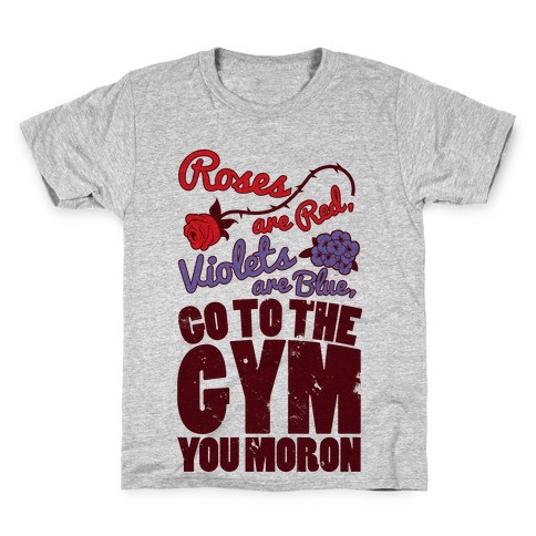 Roses Are Red Violets Are Blue Go To The Gym You Moron Kids T-Shirt