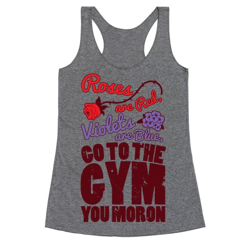 Roses Are Red Violets Are Blue Go To The Gym You Moron Racerback Tank Top