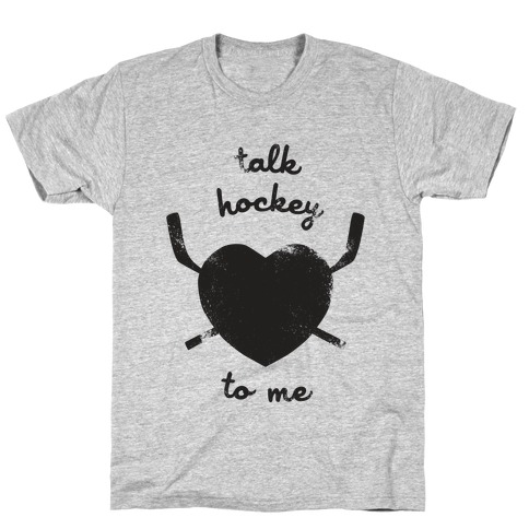Talk Hockey To Me T-Shirt