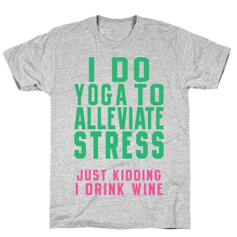 I Do Yoga To Alleviate Stress T-Shirts | Activate Apparel