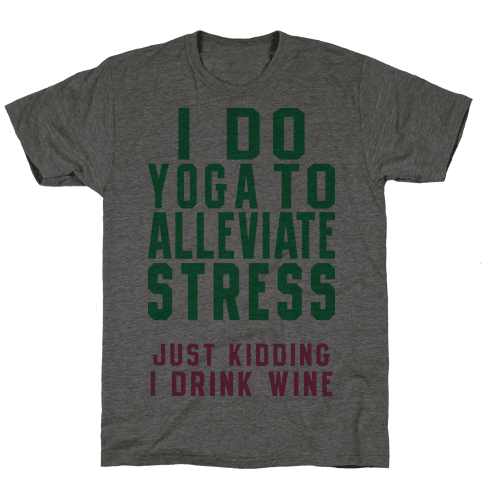 I Do Yoga To Alleviate Stress - TShirt - Activate Apparel