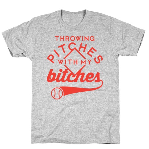 Throwing Pitches With My Bitches T-Shirt