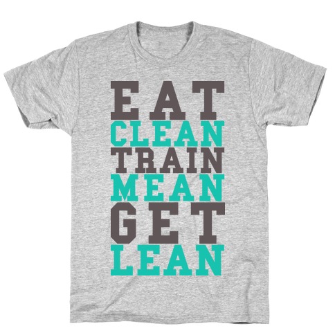 Eat Clean Train Mean Get Lean T-Shirt