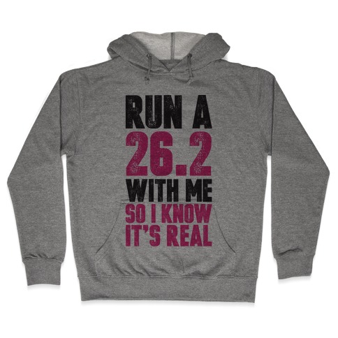 Run a 26.2 With Me So I Know It's Real Hooded Sweatshirt