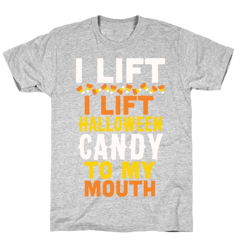 I Lift (Halloween Candy To My Mouth) T-Shirt